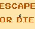 Escape Or Die